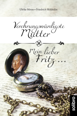 Fiktive Briefe von Friedrich Hölderlins Mutter erschienen