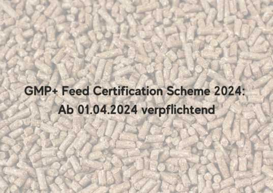 GMP+ Feed Certification Scheme 2024: Verpflichtende Zertifizierung ab dem 1. April 2024