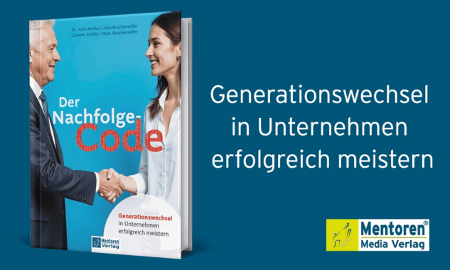 Der Nachfolge-Code – Generationswechsel in Unternehmen erfolgreich meistern